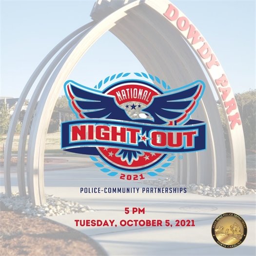 Come out and participate in the 38th Annual National Night Out at Dowdy Park! This is our opportunity each year to promote police-community partnerships and engage with the public. National Night Out helps to bring back a sense of community and provides a great opportunity to bring law enforcement and neighbors together under positive circumstances. We will have bounce house, a dunking booth (yes, you read that correctly!), a seatbelt simulator and other various vendors and kids activities. The police department will also be providing food for the event. We hope to see you all there!